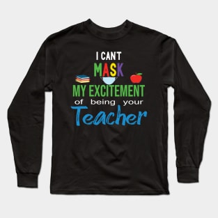 i cant mask my excitement of being your teacher Long Sleeve T-Shirt